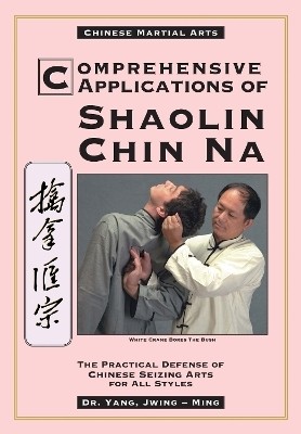 Comprehensive Applications in Shaolin Chin Na(English, Paperback, Yang Jwing-Ming Dr. Ph.D.)