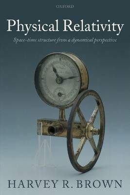 Physical Relativity  - Space-Time Structure from a Dynamical Perspective(English, Paperback, Brown Harvey R.)