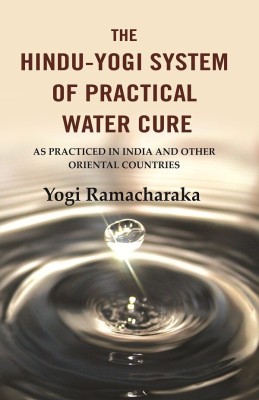 The Hindu-Yogi System of Practical Water Cure: As Practiced in India and Other Oriental Countries [Hardcover](Hardcover, Yogi Ramacharaka)