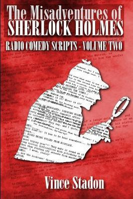 The Misadventures of Sherlock Holmes Radio Comedy Scripts - Volume Two(English, Paperback, Stadon Vince)