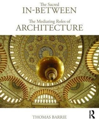 The Sacred In-Between: The Mediating Roles of Architecture(English, Paperback, Barrie Thomas)