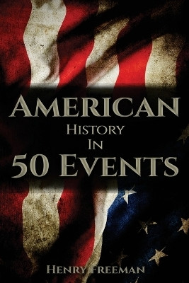 American History in 50 Events(English, Paperback, Freeman Henry)