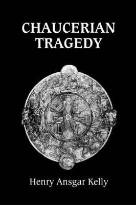 Chaucerian Tragedy(English, Paperback, Kelly Henry Ansgar)