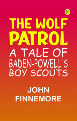 The Wolf Patrol A Tale of Baden-Powell's Boy Scouts(Paperback, John Finnemore)