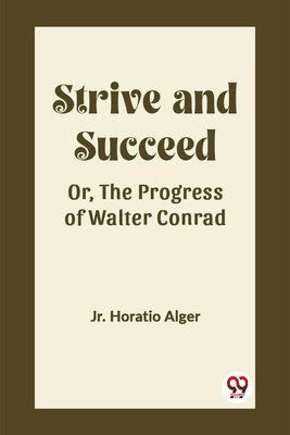 Strive and SucceedOr, The Progress of Walter Conrad (Edition2023)(English, Paperback, Alger Horatio Jr)
