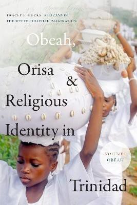 Obeah, Orisa, and Religious Identity in Trinidad, Volume I, Obeah(English, Paperback, Hucks Tracey E.)