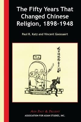 The Fifty Years That Changed Chinese Religion, 1898-1948(English, Paperback, Katz Paul R.)