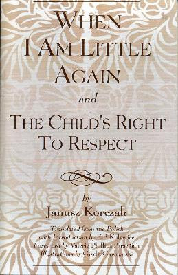 When I Am Little Again and The Child's Right to Respect(English, Paperback, Korczak Janusz)