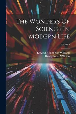 The Wonders Of Science In Modern Life; Volume 5(English, Paperback, Williams Henry Smith)