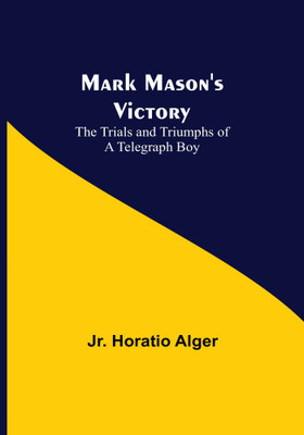 Mark Mason's Victory: The Trials and Triumphs of a Telegraph Boy(Paperback, Jr. Horatio Alger)