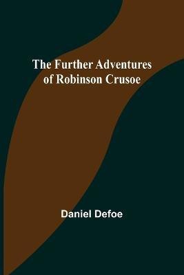 The Further Adventures of Robinson Crusoe(English, Paperback, Defoe Daniel)