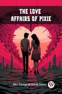 The Love Affairs of Pixie (Edition2024)(English, Paperback, Vaizey George de Horne Mrs)