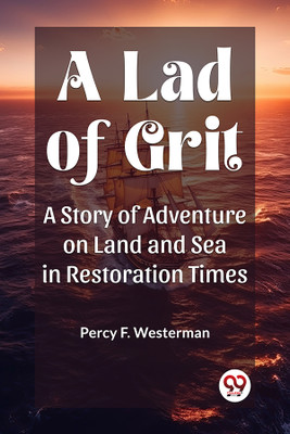 A Lad of GritA Story of Adventure on Land and Sea in Restoration Times (Edition2023)(English, Paperback, Westerman Percy F)