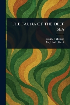 The Fauna of the Deep Sea(English, Paperback, Hickson Sydney J (Sydney John) Sir)