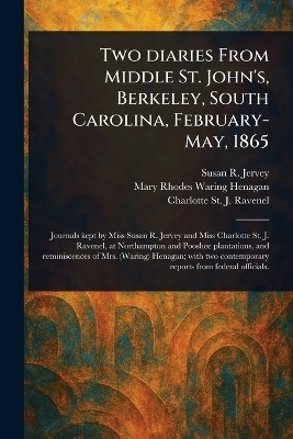 Two Diaries From Middle St. John's, Berkeley, South Carolina, February-May, 1865(English, Paperback, Jervey Susan R (Susan Ravenel))