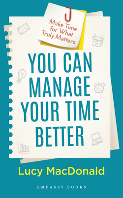 You Can Manage Your Time Better: Make Time for What Truly Matters(Paperback, Lucy MacDonald)