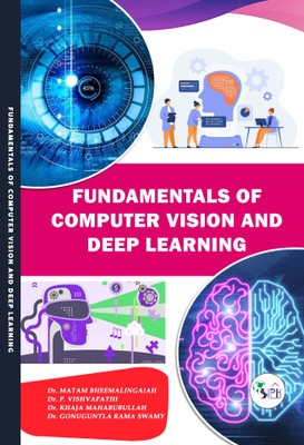 Fundamentals of computer vision and deep learning(Paperback, Dr. MATAM BHEEMALINGAIAH Dr. P. VISHVAPATHI Dr. KHAJA MAHABUBULLAH Dr. GONUGUNTLA RAMA SWAMY)