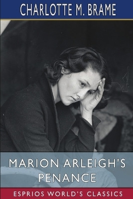 Marion Arleigh's Penance (Esprios Classics)(English, Paperback, Brame Charlotte M)