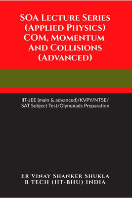 SOA Lecture Series (Applied Physics) COM, Momentum And Collisions (Advanced)(English, Paperback, Er Vinay Shanker Shukla)