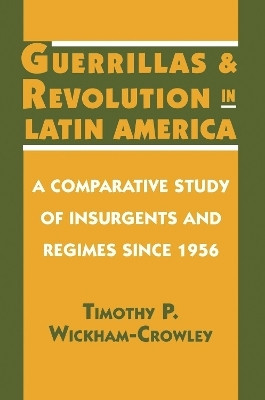 Guerrillas and Revolution in Latin America(English, Paperback, Wickham-Crowley Timothy P.)