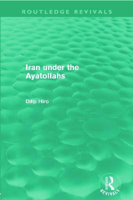 Iran Under the Ayatollahs (Routledge Revivals)(English, Paperback, Hiro Dilip)