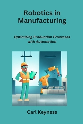 Robotics in Manufacturing(English, Paperback, Keyness Carl)