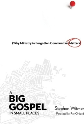 A Big Gospel in Small Places - Why Ministry in Forgotten Communities Matters(English, Paperback, Witmer Stephen)