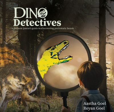 Dino Detectives! Jurassic Juniors' Guide to Discovering Prehistoric Beasts(Hardcover, Reyan Goel, Aastha Goel)