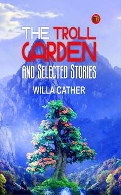 The Troll Garden, and Selected Stories(Paperback, Willa Cather)