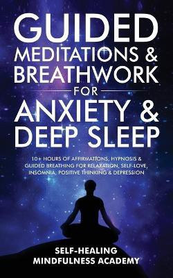 Guided Meditations & Breathwork For Anxiety & Deep Sleep(English, Paperback, Self-Healing Mindfulness Academy)