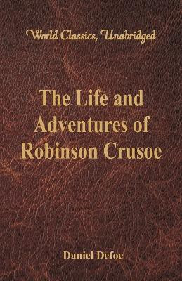 The Life and Adventures of Robinson Crusoe (World Classics, Unabridged)(English, Paperback, Defoe Daniel)