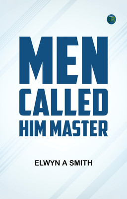 Men Called Him Master(Paperback, Elwyn A Smith)