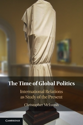 The Time of Global Politics(English, Paperback, McIntosh Christopher)