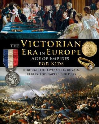 The Victorian Era in Europe - Age of Empires - through the lives of its royals, rebels, and empire-builders(English, Paperback, Fet Catherine)