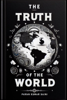 The Truth Of The World; deeply thought(English, Paperback, Pawan Kumar Saini)