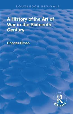 Revival: A History of the Art of War in the Sixteenth Century (1937)(English, Paperback, Oman Charles, Sir.)