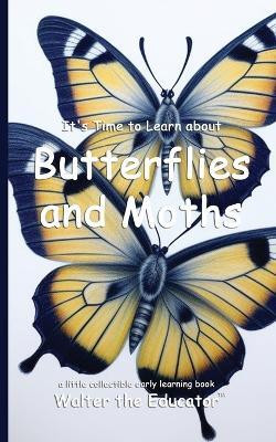 It's Time to Learn about Butterflies and Moths(English, Paperback, Walter the Educator)