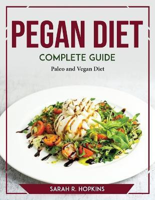 Pegan Diet Complete Guide(English, Paperback, Sarah R Hopkins)