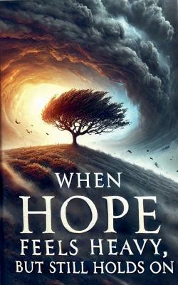When Hope Feels Heavy, But Still Holds On(English, Paperback, Rhoades Joshua)