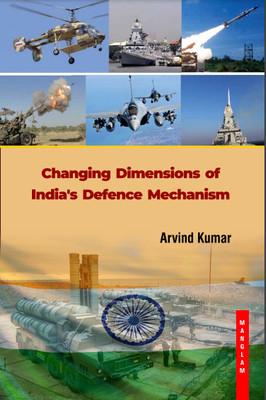 Changing Dimensions of India's Defence Mechanism(Hardcover, Dr. Arvind Kumar)