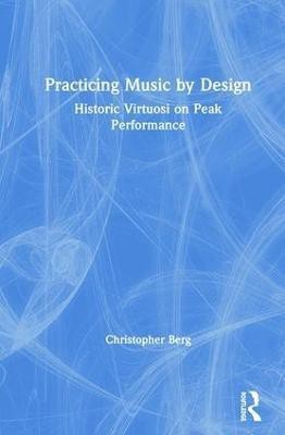 Practicing Music by Design(English, Hardcover, Berg Christopher)