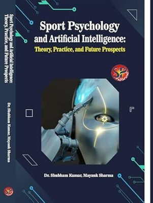 Sports Psychology And Artificial Intelligence: Theory Practice And Future Prospects | 9789348226051(Hardcover, Dr. Shubham Kumar, Mayank Sharma)