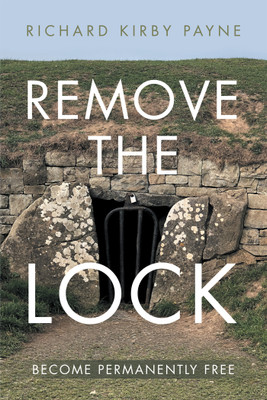 Remove the LockBecome Permanently Free(Paperback, Richard Kirby Payne)