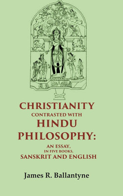 Christianity Contrasted with Hindu Philosophy: An Essay, in Five Books, Sanskrit and English [Hardcover](Hardcover, James R. Ballantyne)