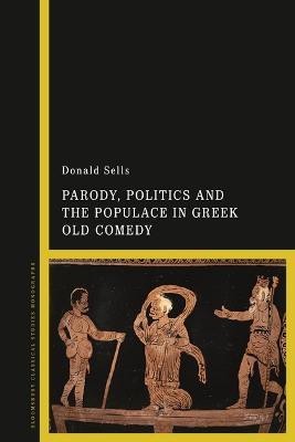 Parody, Politics and the Populace in Greek Old Comedy(English, Electronic book text, Sells Donald Professor)