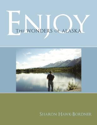 Enjoy The Wonders of Alaska(English, Paperback, Hawk-Bordner Sharon)