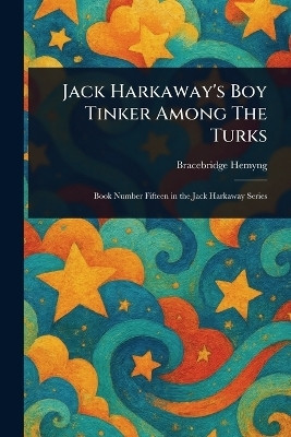 Jack Harkaway's Boy Tinker Among The Turks(English, Paperback, Hemyng Bracebridge)