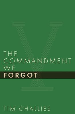 The Commandment We Forgot(English, Paperback, Challies Tim)