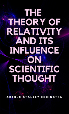 The Theory of Relativity and Its Influence on Scientific Thought(English, Paperback, Eddington Arthur Stanley)