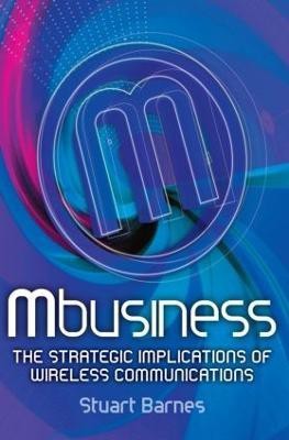 Mbusiness: The Strategic Implications of Mobile Communications(English, Paperback, Barnes Stuart)